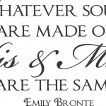 Whatever souls are made of His and Mine are the same Emily Bronte Wall Decal Quote