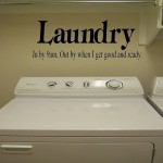 Laundry Room In by 9 am, Out by when I get good and ready Wall Decal