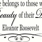 The future belongs to those who believe in the Beauty of their Dreams Eleanor Roosevelt Quote Wall Decal Wall Words Wall Tattoo Vinyl Decal