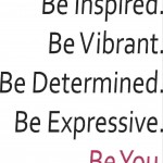 Be Inspired. Be Vibrant. Be Determined. Be Expressive. Be You.  Wall Decal