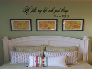 He fills my life with good things Psalm 103:5 Wall Decal