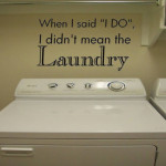 When I said I do, I didn't mean the Laundry Wall Decal