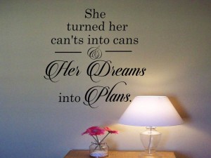 She turned her cant’s into cans & her dreams into plans Wall Decal
