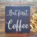 But First, Coffee Wood Sign